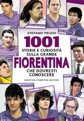 1001 storie e curiosità sulla Fiorentina che dovresti conoscere
