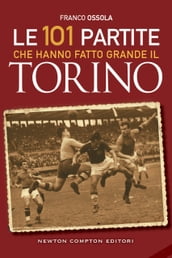 Le 101 partite che hanno fatto grande il Torino
