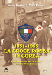 1951-1955 La Croce Rossa in Corea. La prima missione militare di pace della Repubblica Italiana
