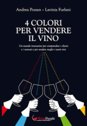 4 colori per vendere il vino. Un metodo innovativo per comprendere i clienti e i mercati e per vendere meglio i vostri vini