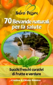 70 Bevande naturali per la salute