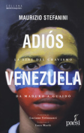 Adios Venezuela. La fine del chavismo da Maduro a Guaidò