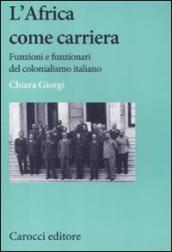 Africa come carriera. Funzioni e funzionari del colonialismo italiano (L )