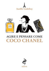 Agire e pensare come Coco Chanel