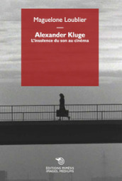 Alexander Kluge. L insolence du son au cinéma