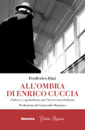 All ombra di Enrico Cuccia. Potere e capitalismo nel Novecento italiano