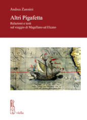 Altri Pigafetta. Relazioni e testi sul viaggio di Magellano ed Elcano