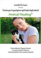 Animal healing. Tecnica per la guarigione spirituale degli animali