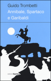Annibale, Spartaco e Garibaldi