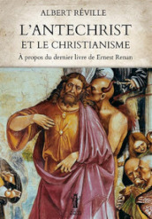 L Antéchrist et le Christianisme. À propos du dernier livre de Ernest Renan