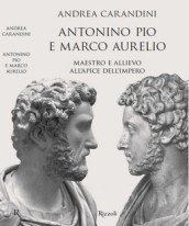 Antonino Pio e Marco Aurelio. Maestro e allievo all apice dell impero