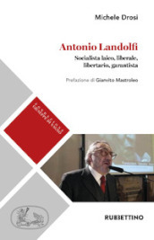 Antonio Landolfi. Socialista laico, liberale, libertario, garantista