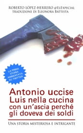 Antonio Uccise Luis Nella Cucina Con Un Ascia Perché Gli Doveva Dei Soldi