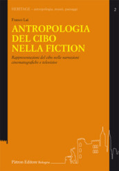 Antropologia del cibo nella fiction. Rappresentazioni del cibo nelle narrazioni cinematografiche e televisive