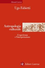 Antropologia culturale. Le esperienze e le interpretazioni