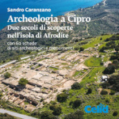 Archeologia a Cipro. Due secoli di scoperte nell isola di Afrodite