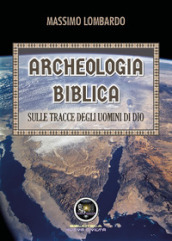 Archeologia biblica: sulle tracce degli uomini di Dio