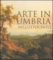 Arte in Umbria nell Ottocento. Catalogo della mostra (Umbria, 23 settembre 2006-7 gennaio 2007)