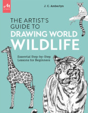 Artist s guide to drawing world wildlife. Essential step-by-step lessons for beginners
