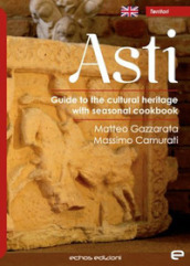 Asti. Guide to the cultural heritage with seasonal coolbook