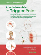 Atlante tascabile dei trigger point. Una guida intuitiva all anatomia muscolare, ai pettern dolorosi e al sistema miofasciale per studenti, professionisti e pazienti