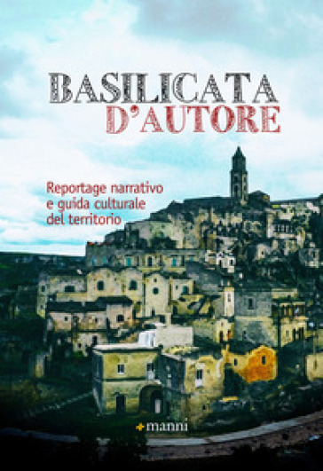 Basilicata d'autore. Reportage narrativo e guida culturale del territorio