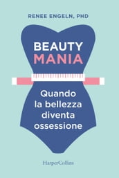 Beauty mania-Quando la bellezza diventa un ossessione