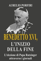 Benedetto XVI, l inizio della fine