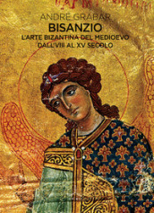 Bisanzio. L arte bizantina del medioevo dall VIII al XV secolo