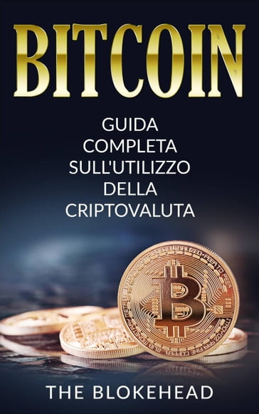 Bitcoin: Guida Completa Sull'utilizzo Della Criptovaluta