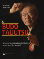 Budo taijutsu. Tecniche segrete di combattimento senza armi dei samurai