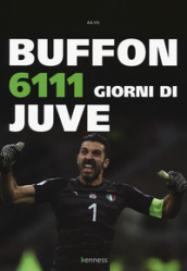 Buffon. 6111 giorni di Juve