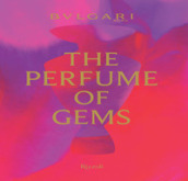 Bulgari. The perfume of gems. Ediz. a colori