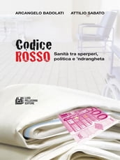 CODICE ROSSO. Sanità tra sperperi, politica e  ndrangheta
