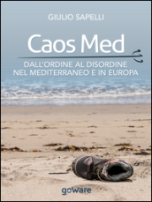 Caos Med. Dall ordine al disordine nel Mediterraneo e in Europa