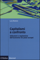 Capitalismi a confronto. Istituzioni e regolazione dell economia nei paesi europei