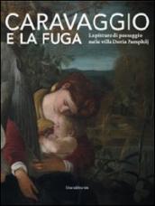 Caravaggio e la fuga. La pittura di paesaggio nelle ville Doria Pamphilj. Catalogo della mostra (Genova, 26 marzo-26 settembre 2010)