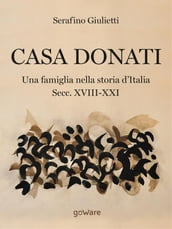 Casa Donati. Una famiglia nella storia d Italia secc. XVIII-XXI