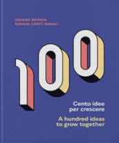 Cento idee per crescere-A hundred ideas to grow together. Ediz. bilingue