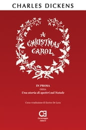 A Christmas Carol. In prosa, ossia, una storia di spettri sul Natale. Traduzione in italiano integrale e annotata