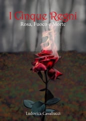 I Cinque Regni - Rosa, Fuoco e Morte