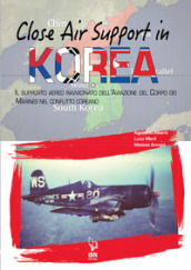 Close air support in Korea. Il supporto aereo ravvicinato dell Aviazione del Corpo dei Marines nel conflitto coreano