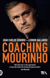Coaching Mourinho. Tecniche e strategie vincenti del più grande allenatore del mondo