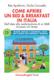 Come aprire un bed & breakfast in Italia. Dall idea alla realizzazione di un B&B al passo coi tempi. Ediz. ampliata