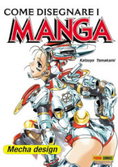 Come disegnare i manga. 9: Mecha design