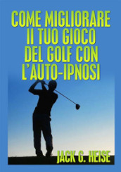 Come migliorare il tuo gioco del golf con l auto-ipnosi