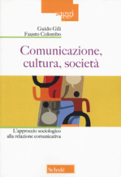 Comunicazione, cultura, società. L approccio sociologico alla relazione comunicativa. Nuova ediz.