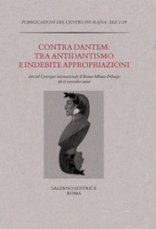 Contra Dantem: tra antidantismo e indebite riappropriazioni. Atti del Convegno internazionale di Roma-Milano-Friburgo (16-17 novembre 2020)
