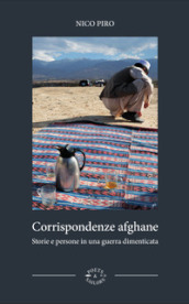 Corrispondenze afghane. Storie e persone in una guerra dimenticata