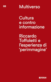 Cultura e controinformazione. Riccardo Toffoletti e l esperienze di «perimmagine»